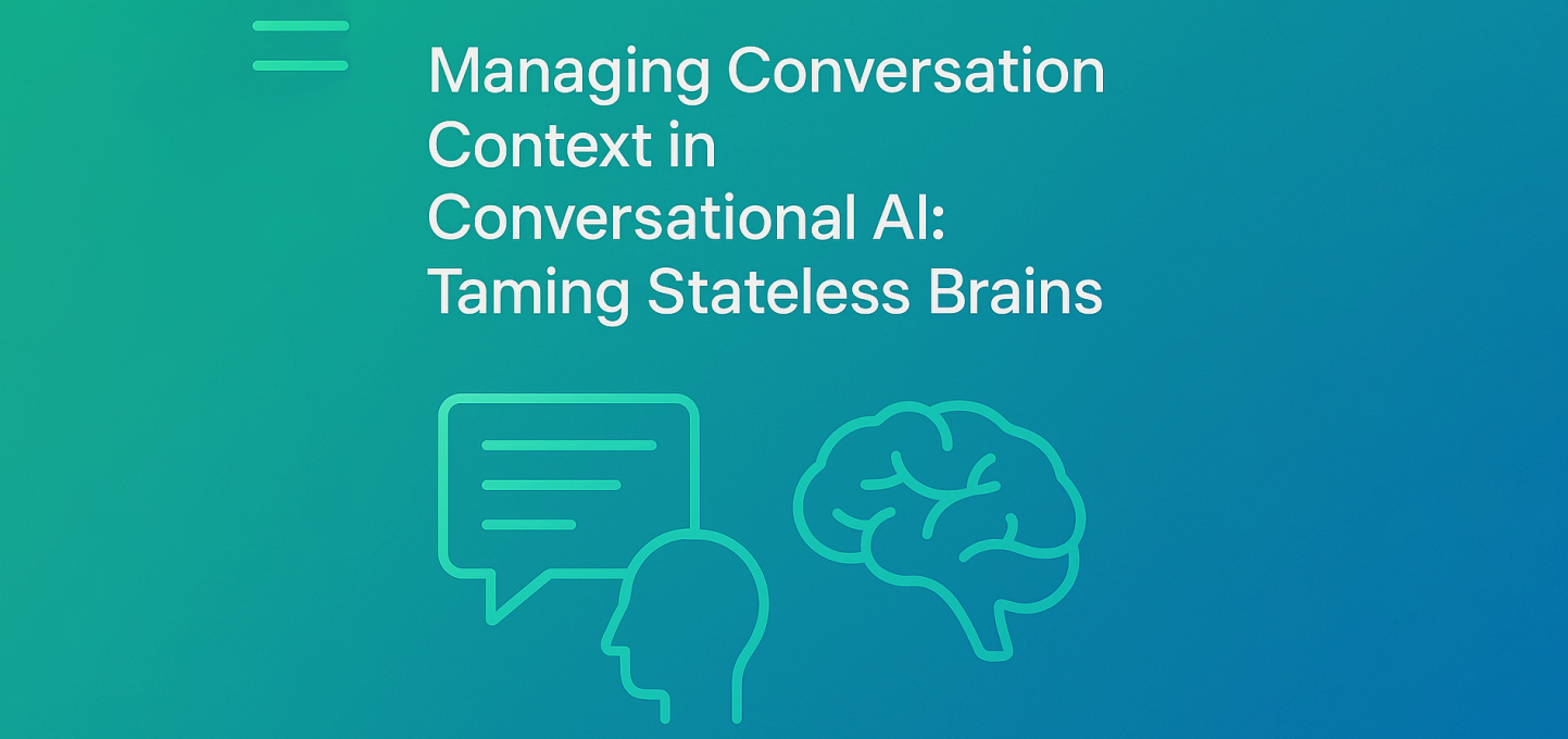 Managing Conversation Context in Conversational AI: Taming Stateless Brains
